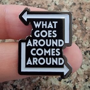 *2 for $13* "What Goes Around Comes Around" Enamel Pin